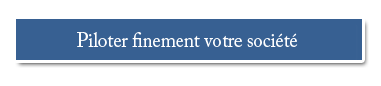 Piloter finement votre société