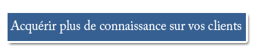 Acquérir plus de connaissance de vos clients